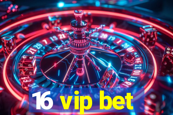 16 vip bet